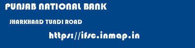 PUNJAB NATIONAL BANK  JHARKHAND TUNDI ROAD    ifsc code